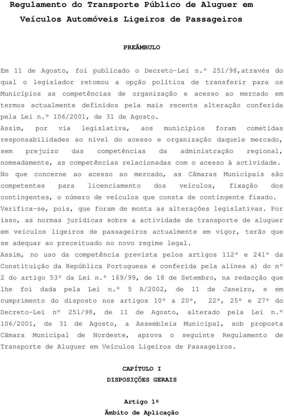 alteração conferida pela Lei n.º 106/2001, de 31 de Agosto.