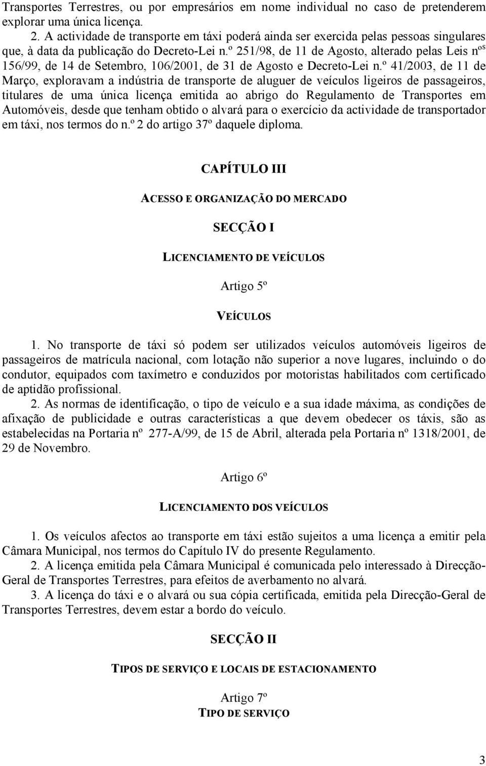 º 251/98, de 11 de Agosto, alterado pelas Leis nº s 156/99, de 14 de Setembro, 106/2001, de 31 de Agosto e Decreto-Lei n.