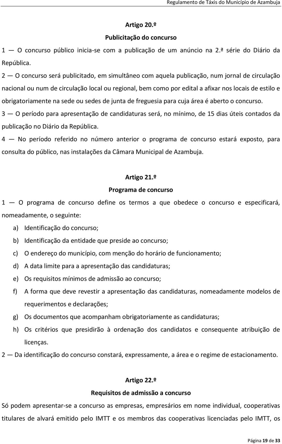 obrigatoriamente na sede ou sedes de junta de freguesia para cuja área é aberto o concurso.