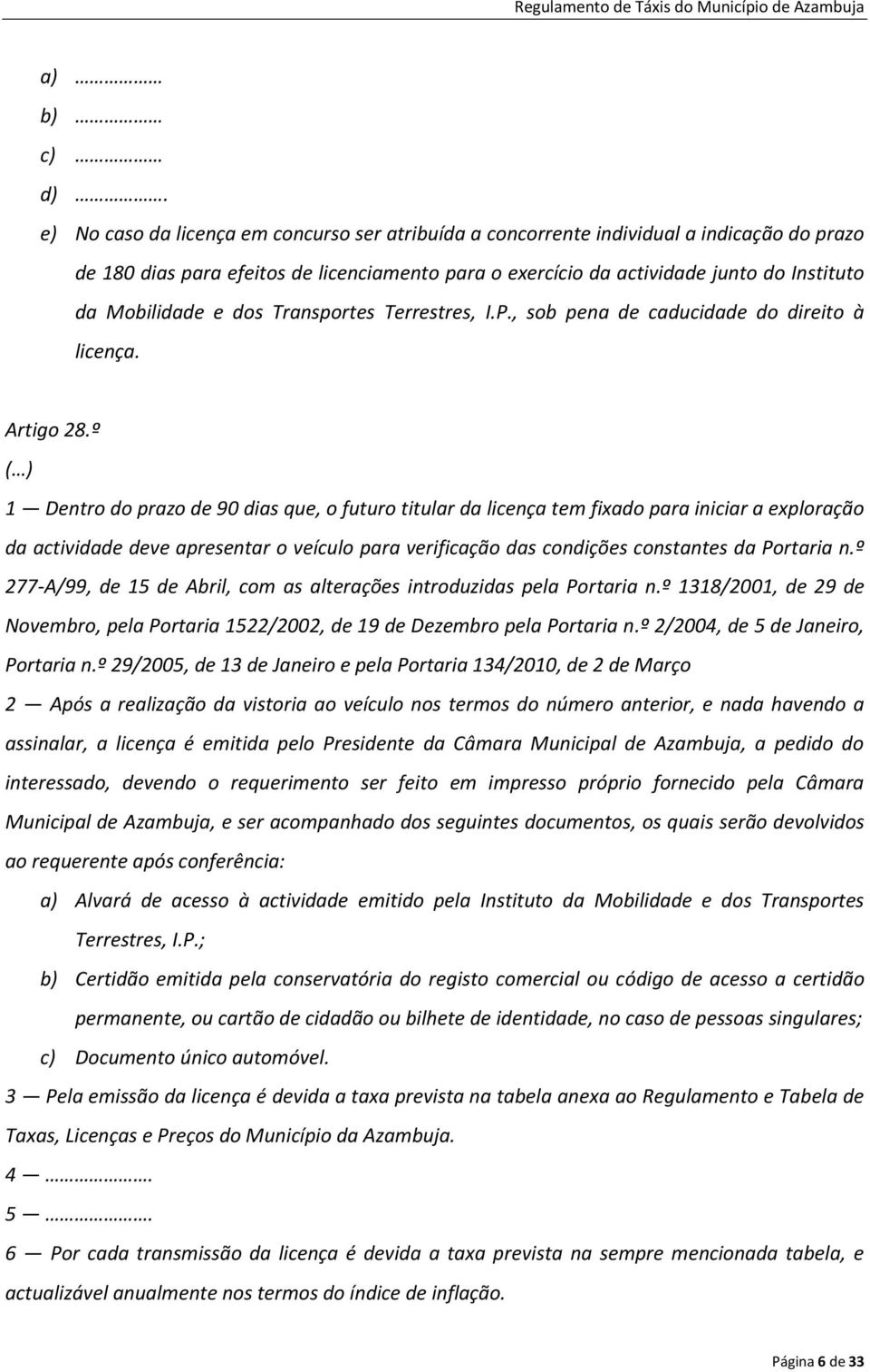 e dos Transportes Terrestres, I.P., sob pena de caducidade do direito à licença. Artigo 28.