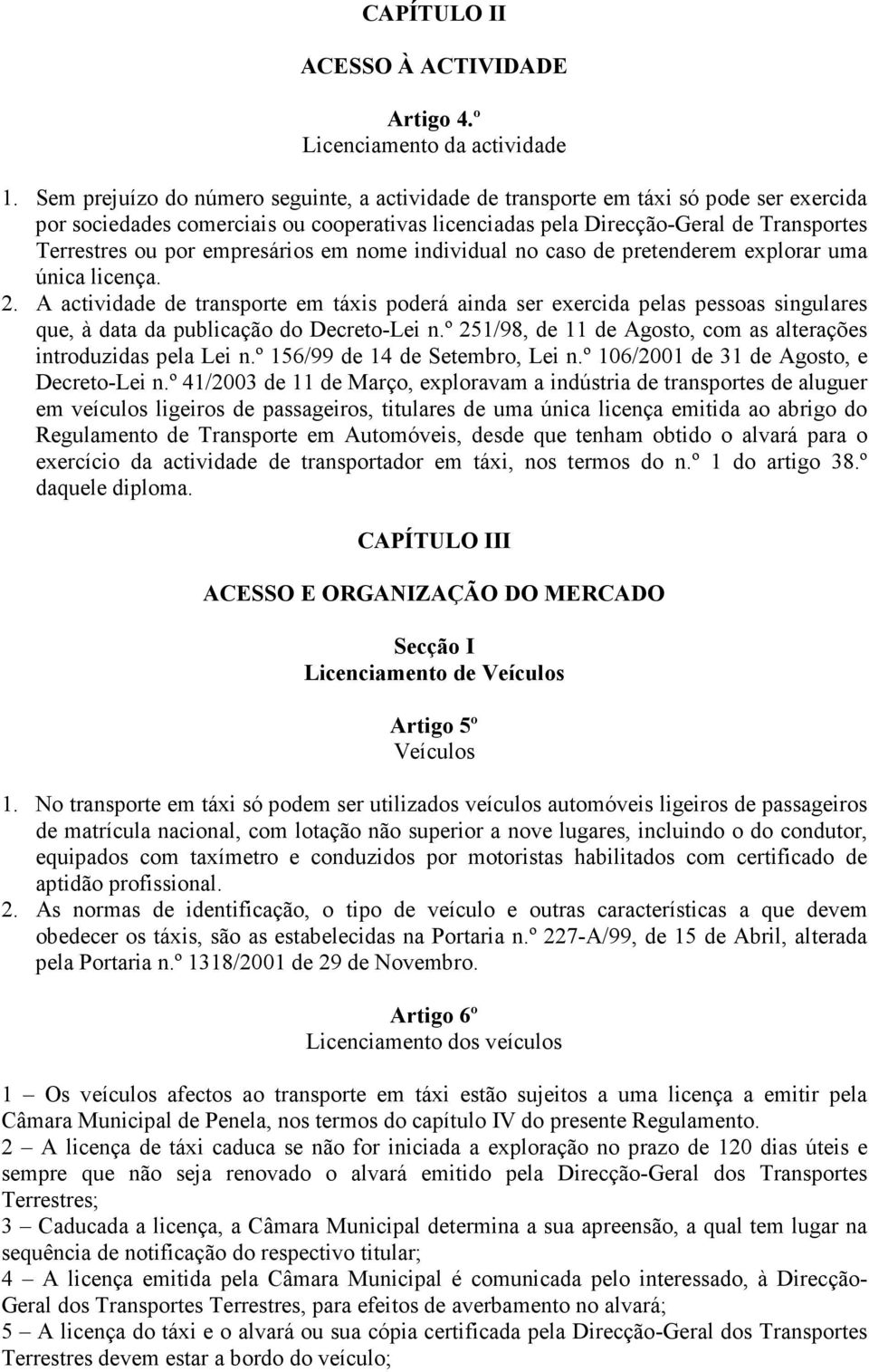 empresários em nome individual no caso de pretenderem explorar uma única licença. 2.