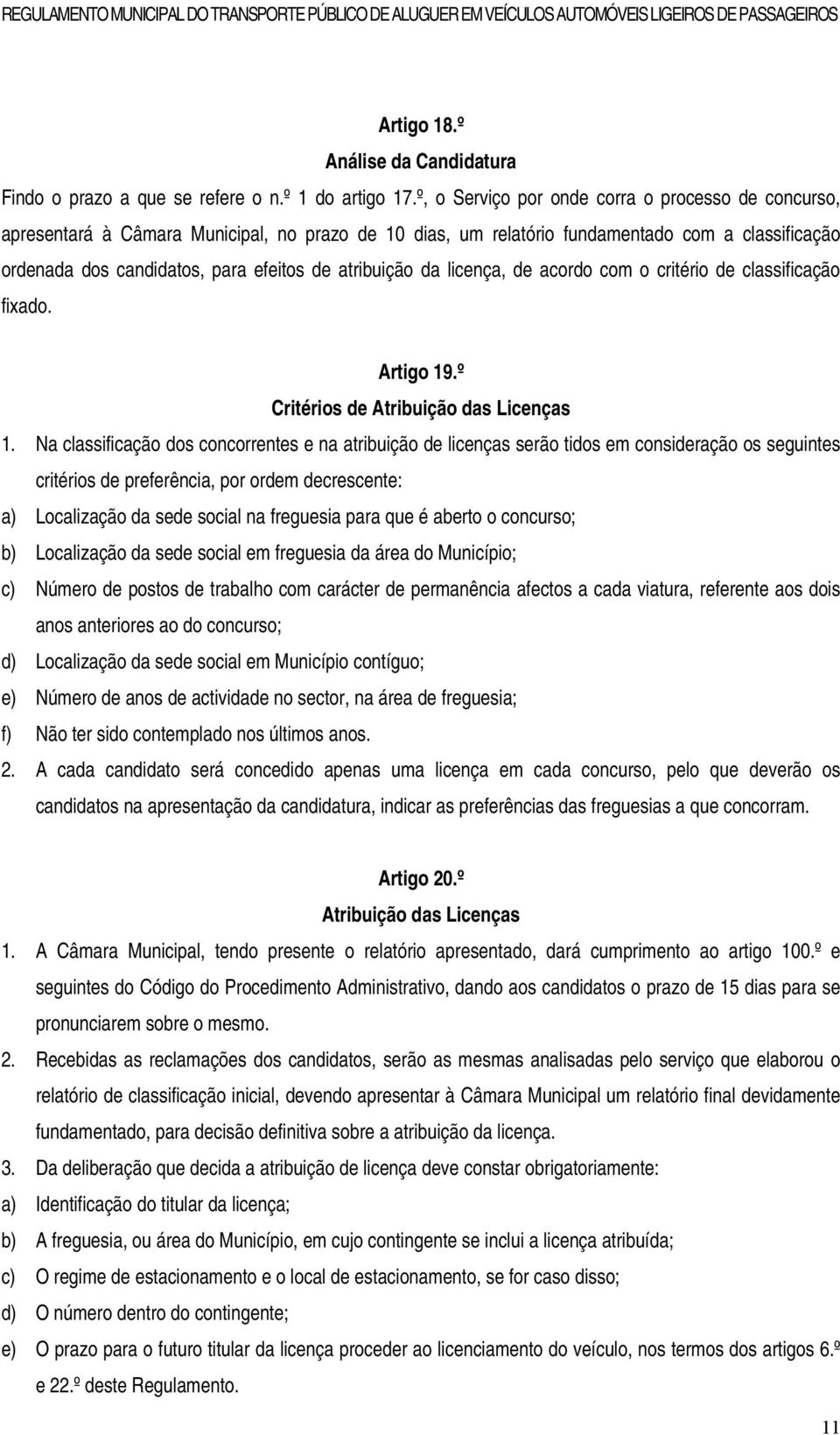 atribuição da licença, de acordo com o critério de classificação fixado. Artigo 19.º Critérios de Atribuição das Licenças 1.