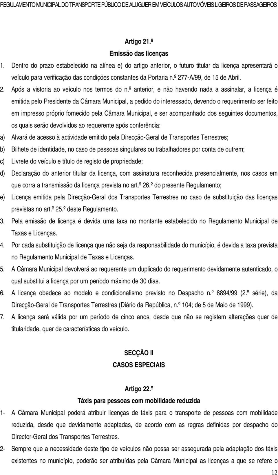 7-A/99, de 15 de Abril. 2. Após a vistoria ao veículo nos termos do n.