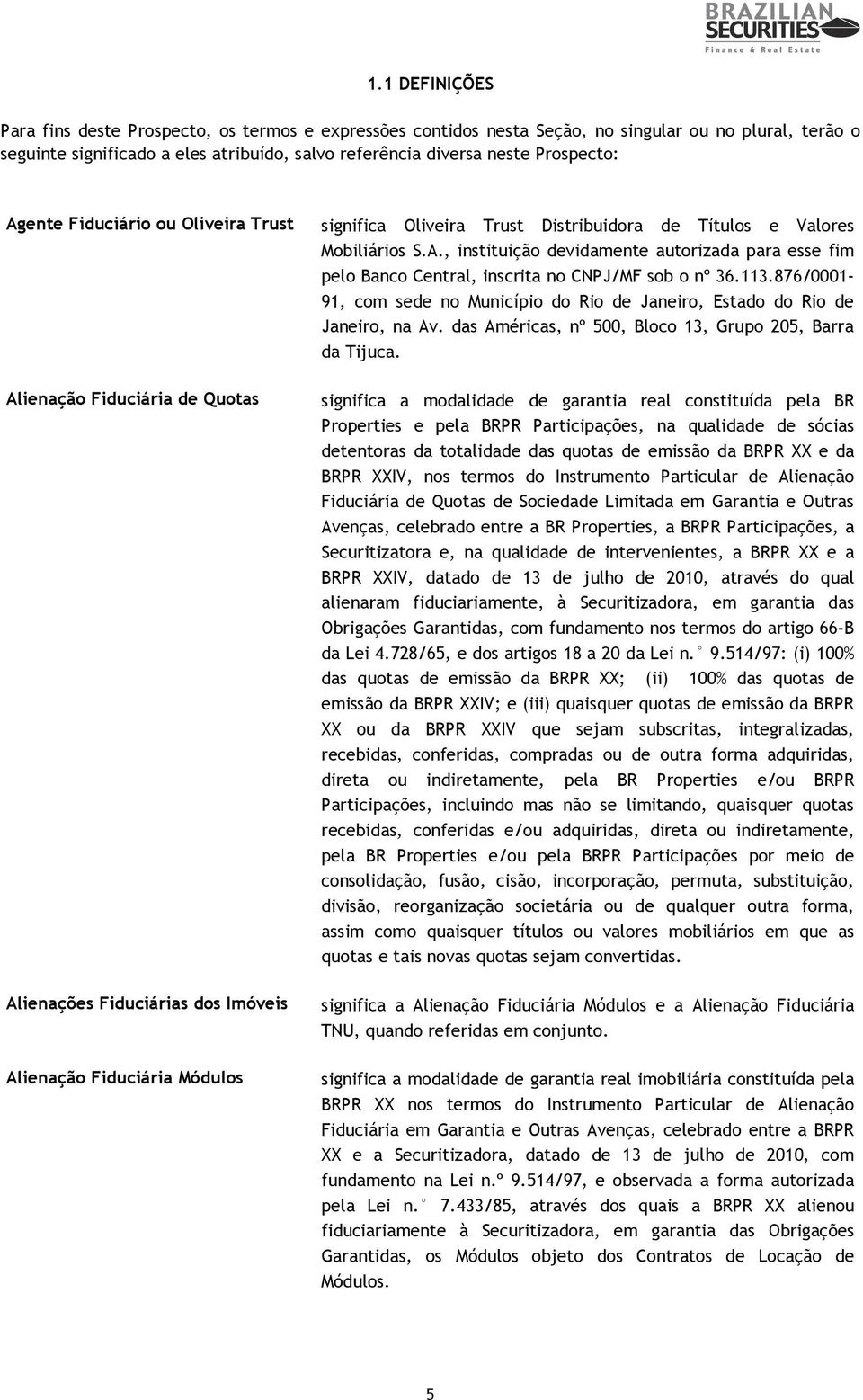 Valores Mobiliários S.A., instituição devidamente autorizada para esse fim pelo Banco Central, inscrita no CNPJ/MF sob o nº 36.113.