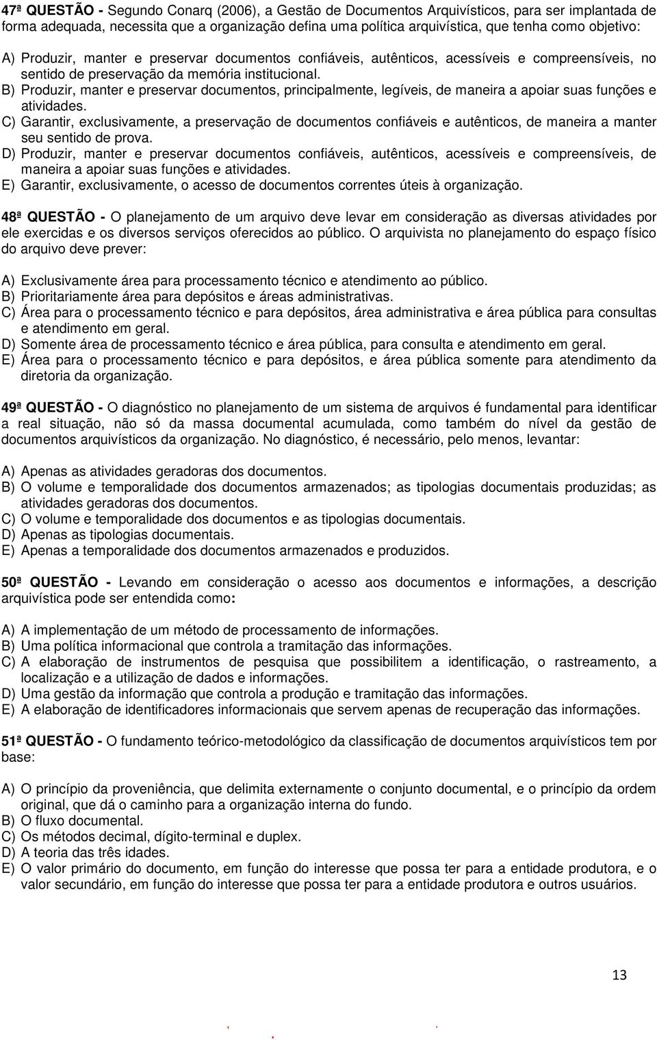 B) Produzir, manter e preservar documentos, principalmente, legíveis, de maneira a apoiar suas funções e atividades.