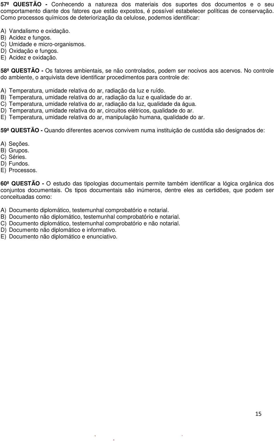 58ª QUESTÃO - Os fatores ambientais, se não controlados, podem ser nocivos aos acervos.