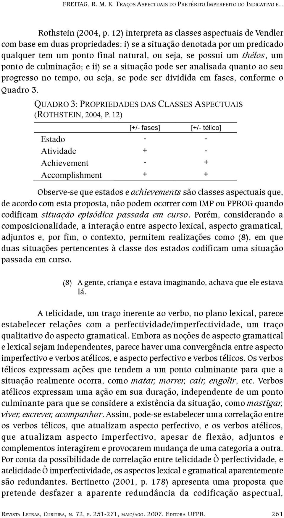 de culminação; e ii) se a situação pode ser analisada quanto ao seu progresso no tempo, ou seja, se pode ser dividida em fases, conforme o Quadro 3.