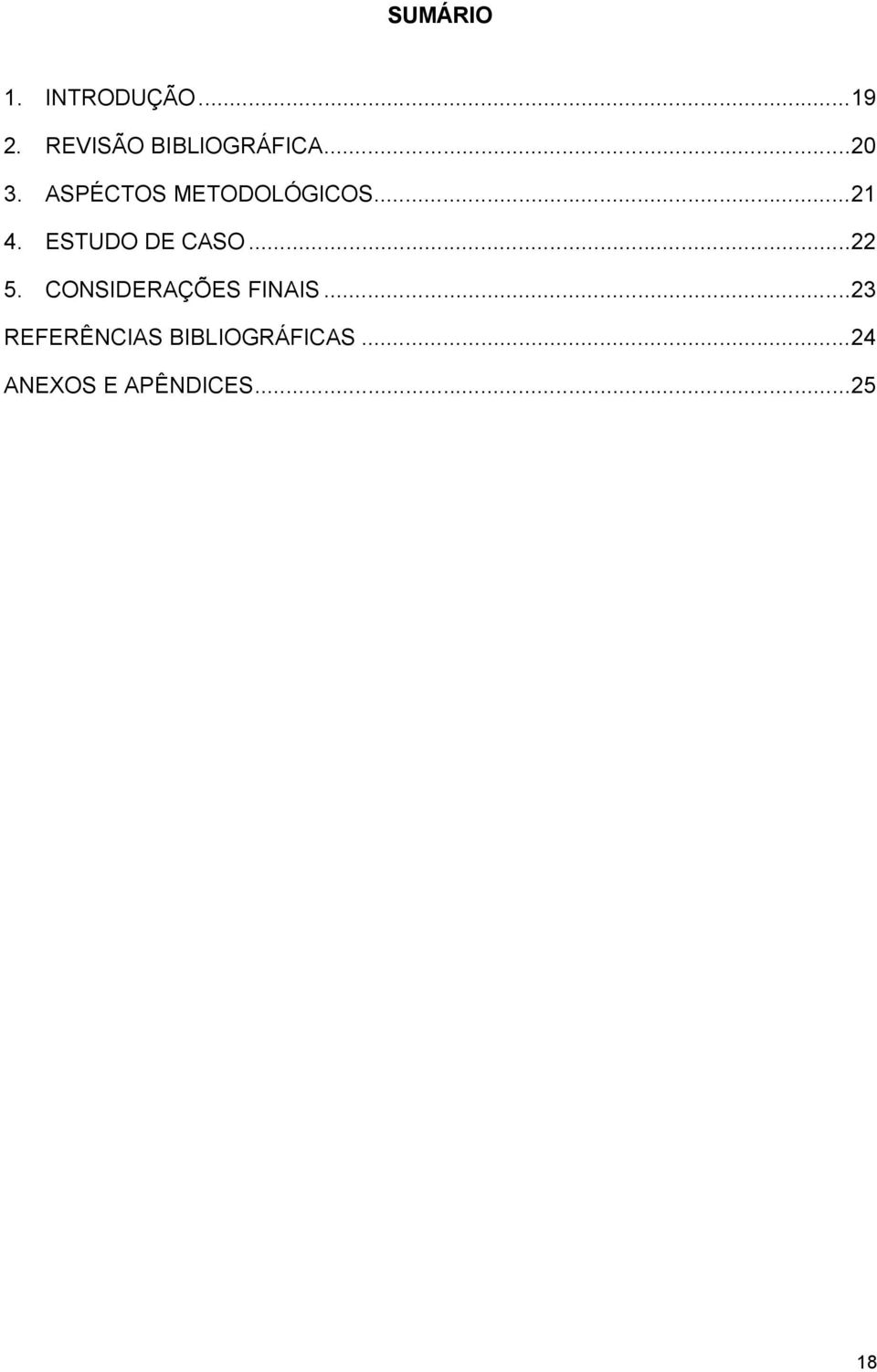 ASPÉCTOS METODOLÓGICOS... 21 4. ESTUDO DE CASO.