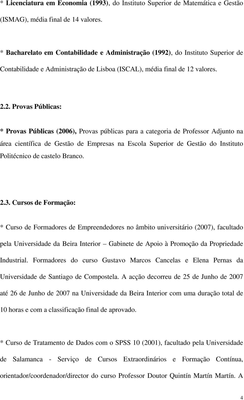 , do Instituto Superior de Contabilidade e Administração de Lisboa (ISCAL), média final de 12 