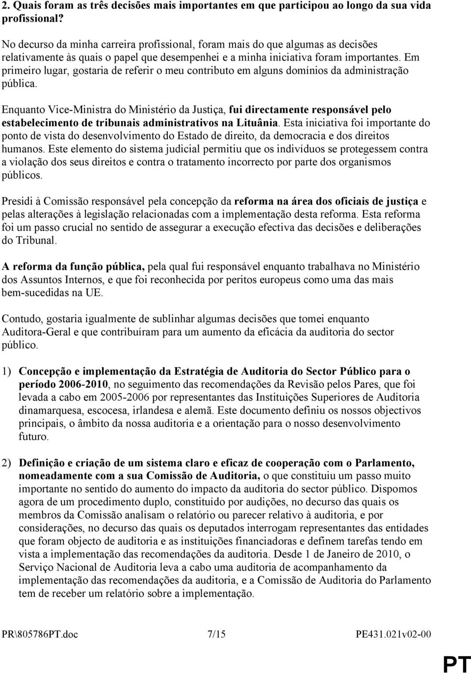 Em primeiro lugar, gostaria de referir o meu contributo em alguns domínios da administração pública.