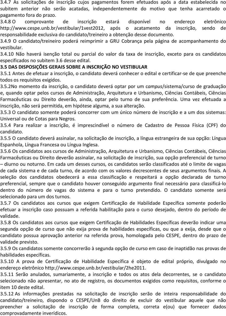 br/vestibular/1vest2012, após o acatamento da inscrição, sendo de responsabilidade exclusiva do candidato/treineiro a obtenção desse documento. 3.4.