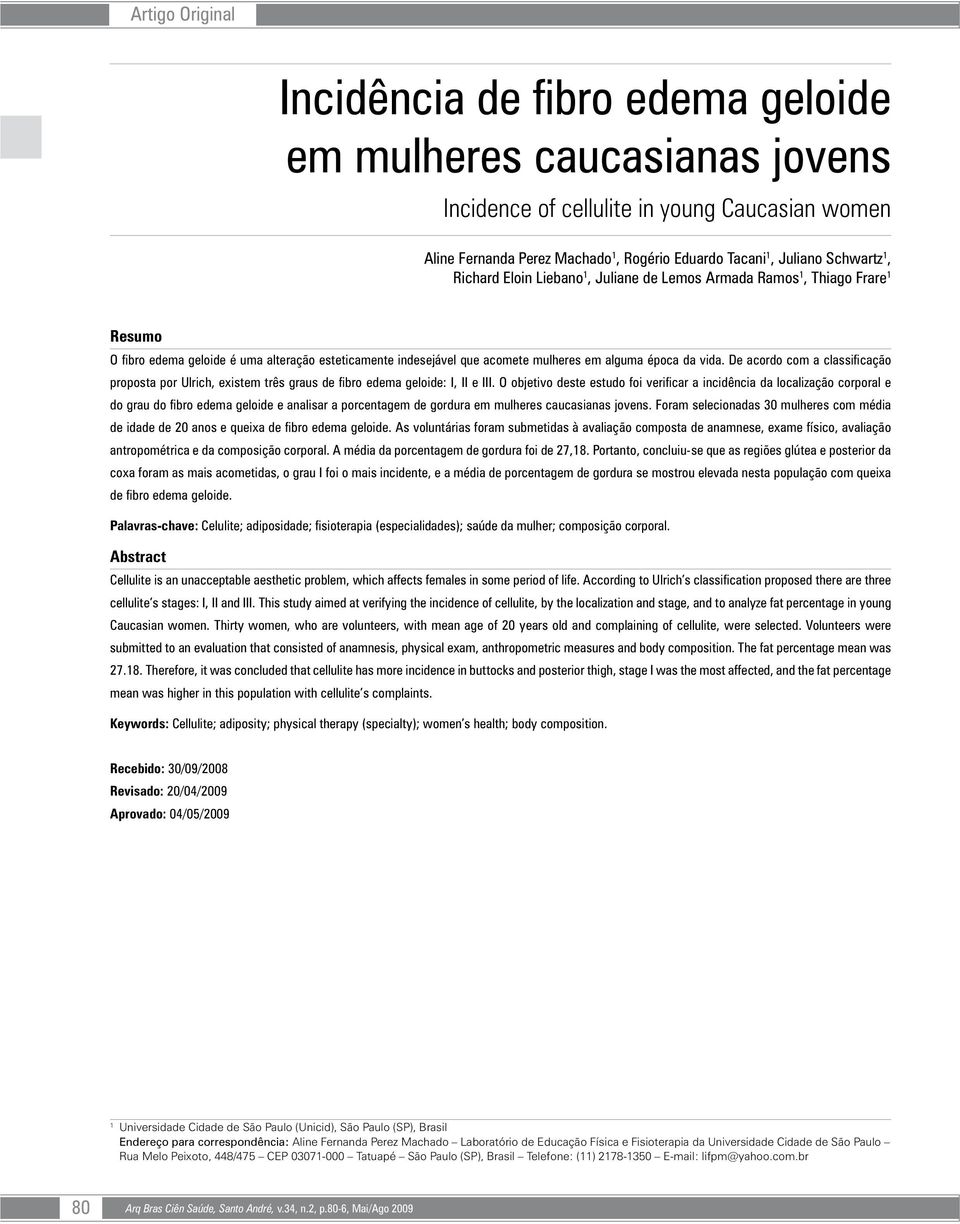 vida. De acordo com a classificação proposta por Ulrich, existem três graus de fibro edema geloide: I, II e III.