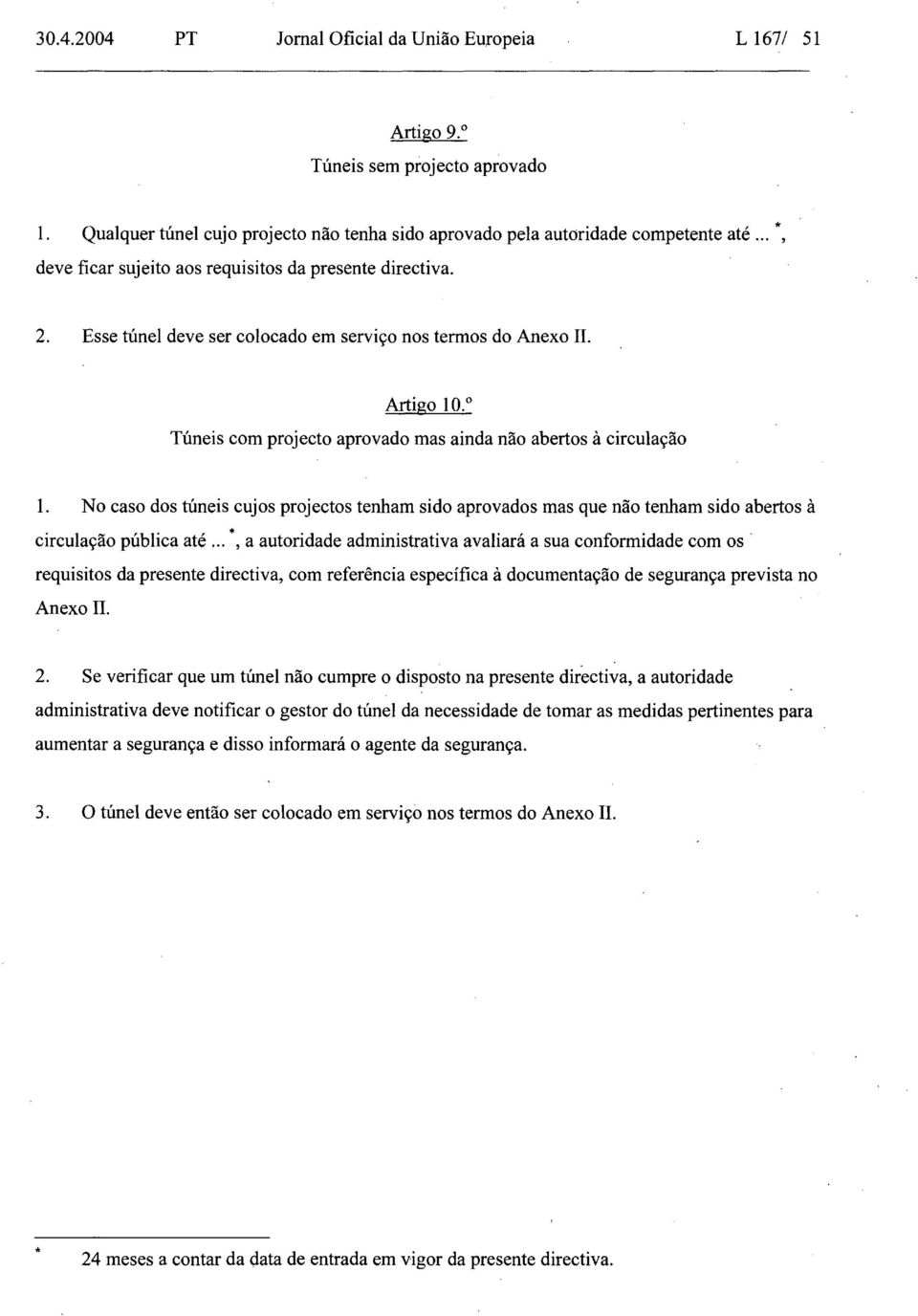 ' TÃºnei com projecto aprovado mas ainda nã abertos a circulaã Ã 1. No caso dos tãºnei cujos projectos tenham sido aprovados mas que nã tenham sido abertos a circulaã Ã pãºblic atã.