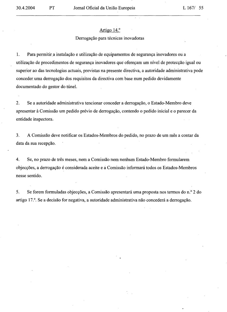 tecnologias actuais, previstas na presente directiva, a autoridade administrativa pode conceder.