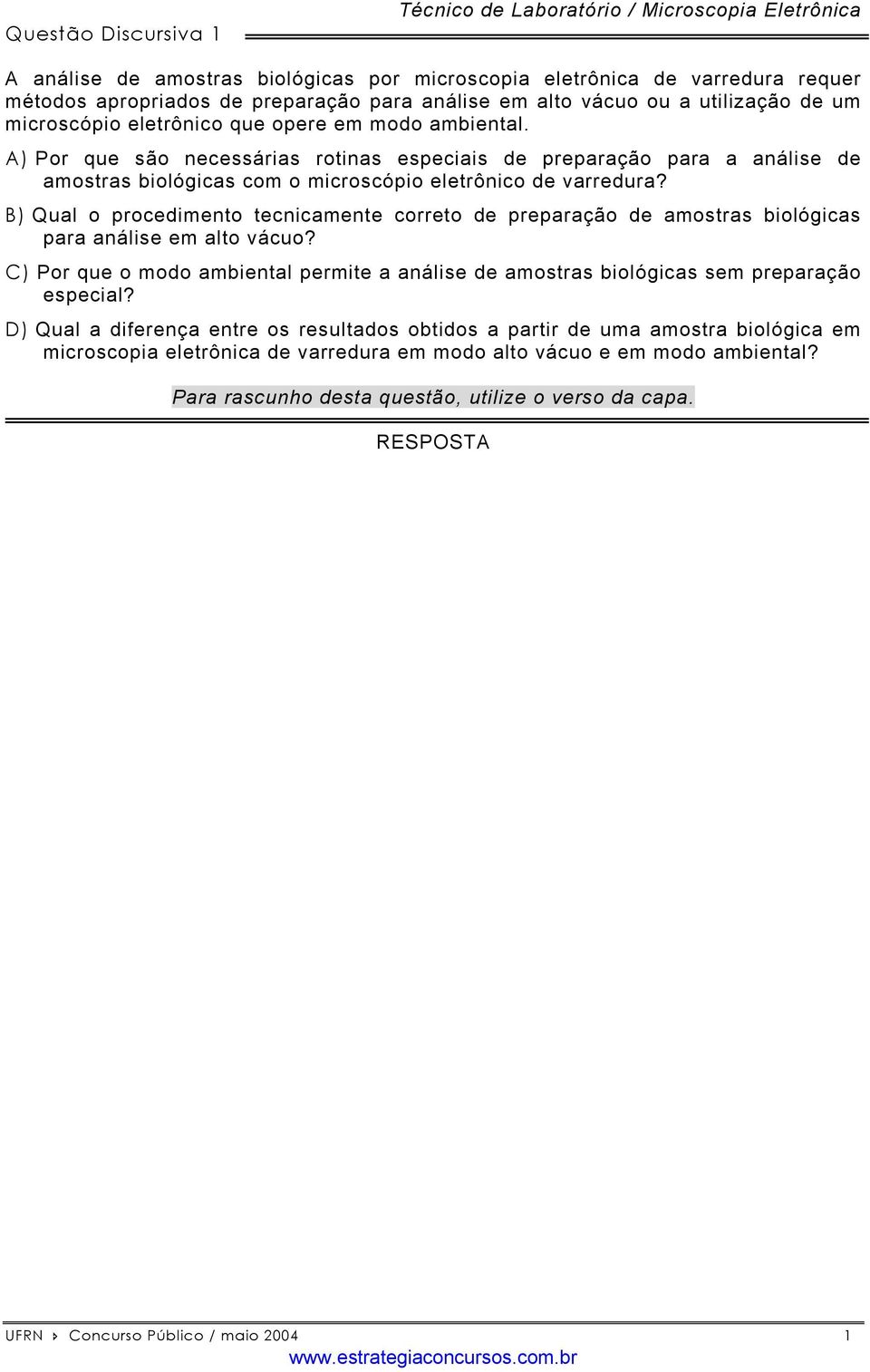 A) Por que são necessárias rotinas especiais de preparação para a análise de amostras biológicas com o microscópio eletrônico de varredura?