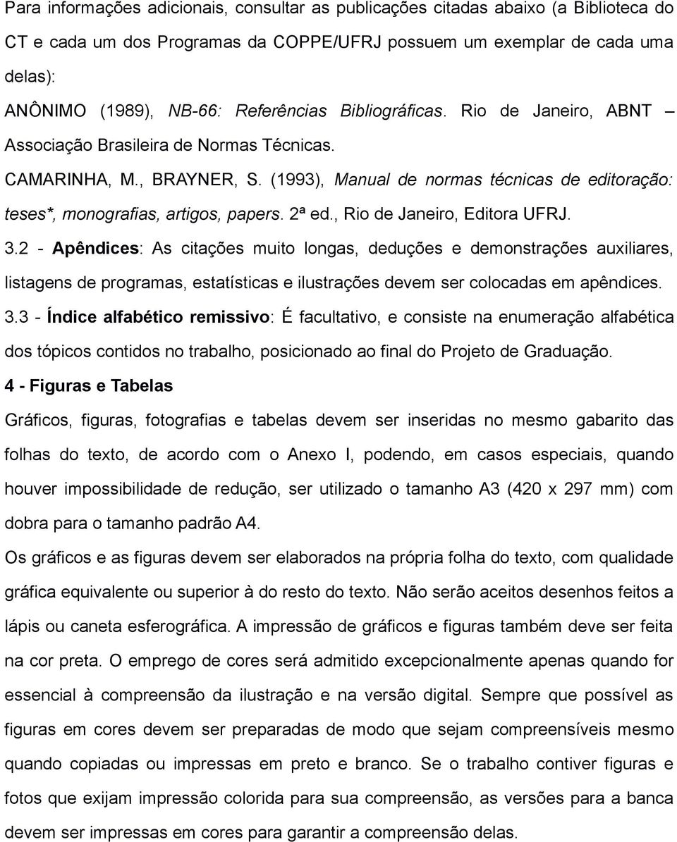 (1993), Manual de normas técnicas de editoração: teses*, monografias, artigos, papers. 2ª ed., Rio de Janeiro, Editora UFRJ. 3.