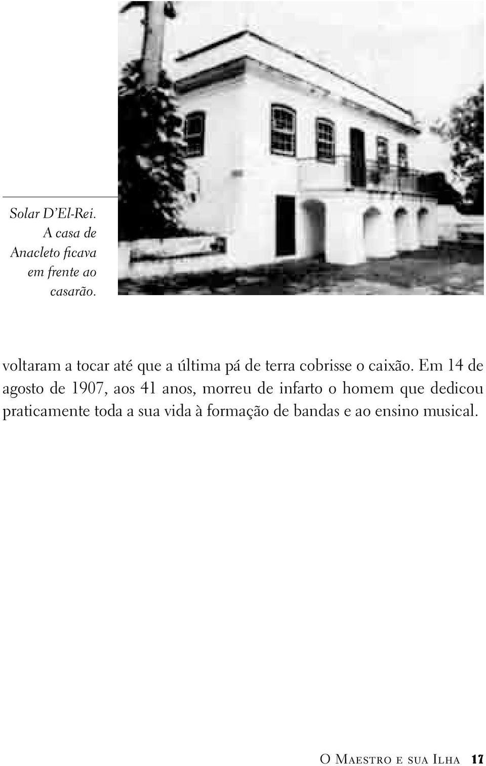 Em 14 de agosto de 1907, aos 41 anos, morreu de infarto o homem que