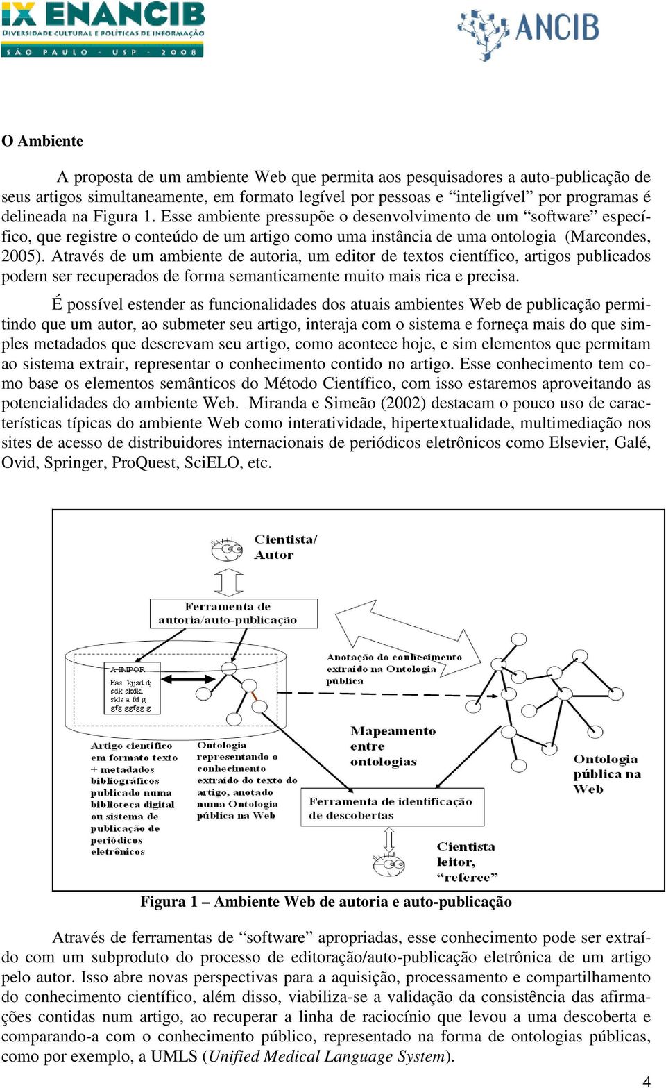 Através de um ambiente de autoria, um editor de textos científico, artigos publicados podem ser recuperados de forma semanticamente muito mais rica e precisa.