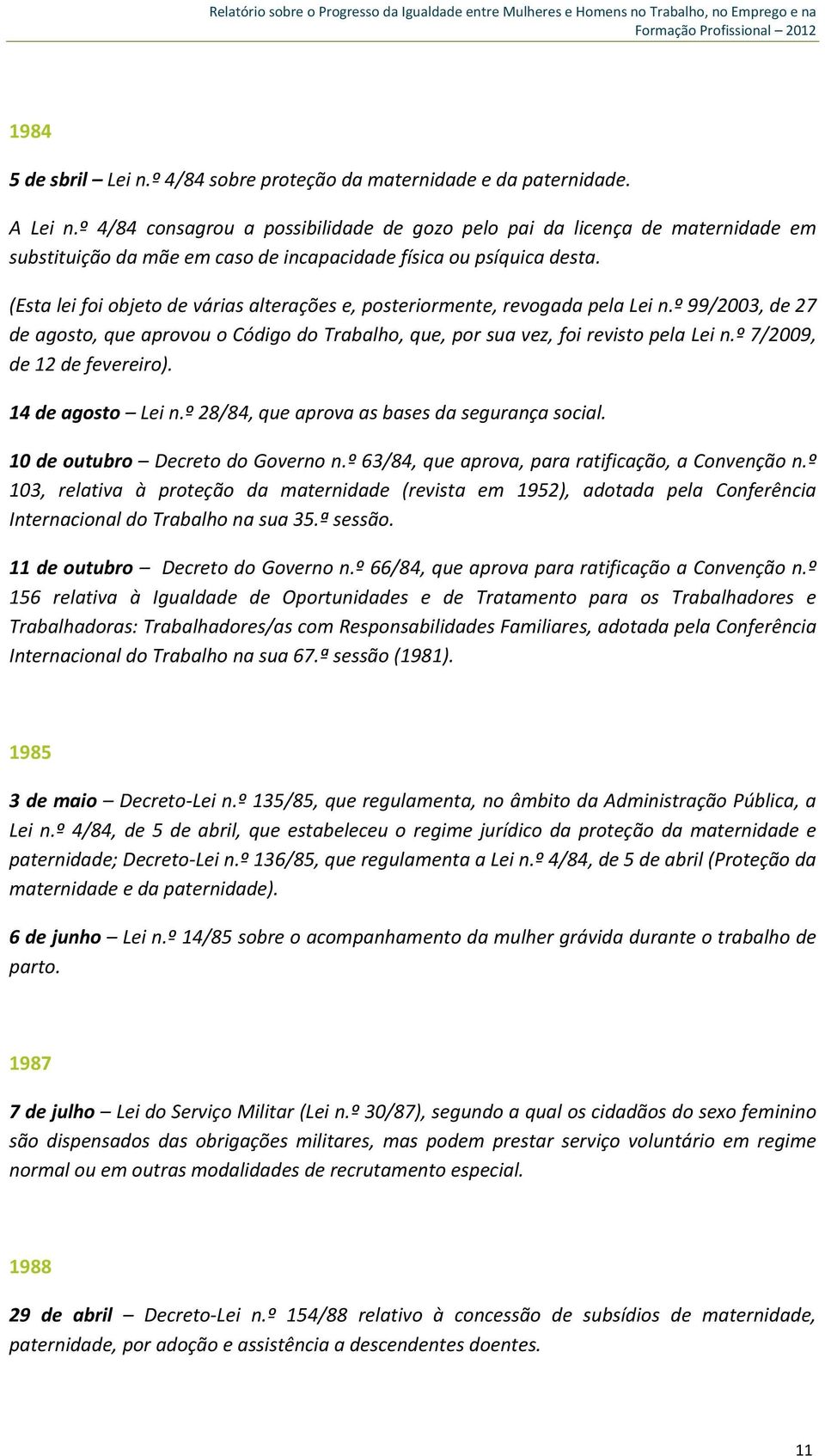 (Esta lei foi objeto de várias alterações e, posteriormente, revogada pela Lei n.º 99/2003, de 27 de agosto, que aprovou o Código do Trabalho, que, por sua vez, foi revisto pela Lei n.