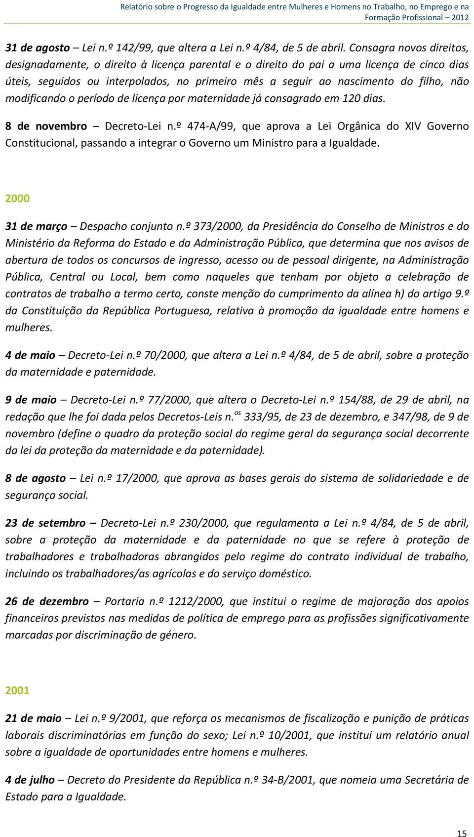 não modificando o período de licença por maternidade já consagrado em 120 dias. 8 de novembro Decreto Lei n.