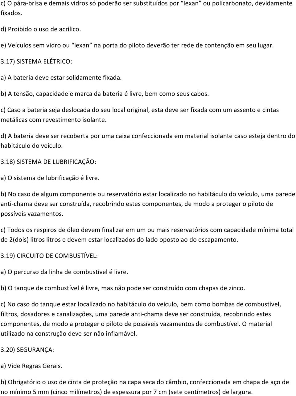 b) A tensão, capacidade e marca da bateria é livre, bem como seus cabos.