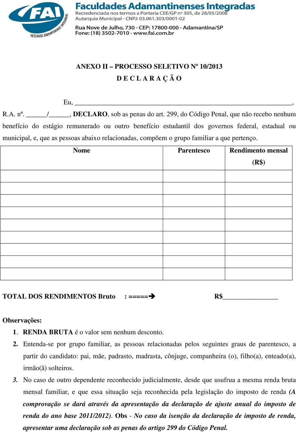 grupo familiar a que pertenço. Nome Parentesco Rendimento mensal (R$) TOTAL DOS RENDIMENTOS Bruto : ===== R$ Observações: 1. RENDA BRUTA é o valor sem nenhum desconto. 2.