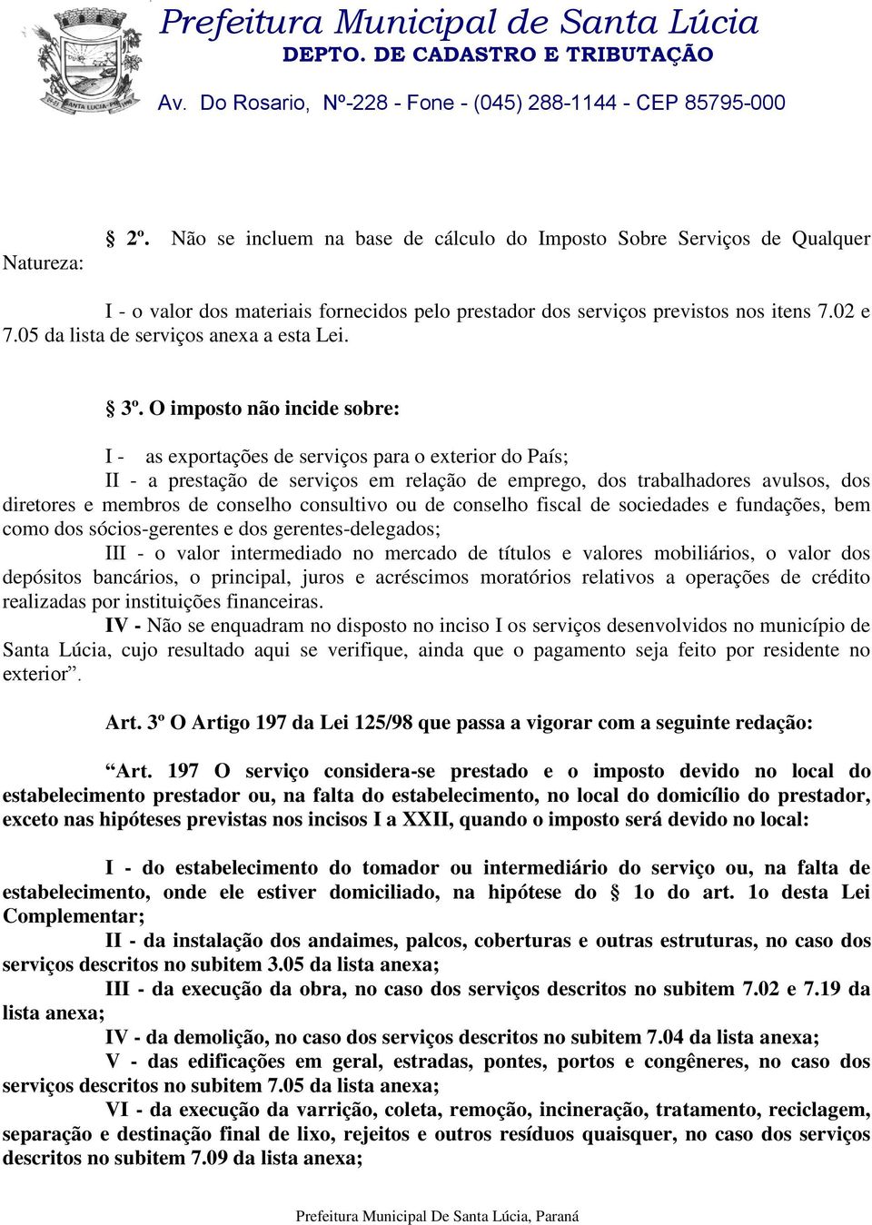 0 da lista de serviços anexa a esta Lei. 3º.