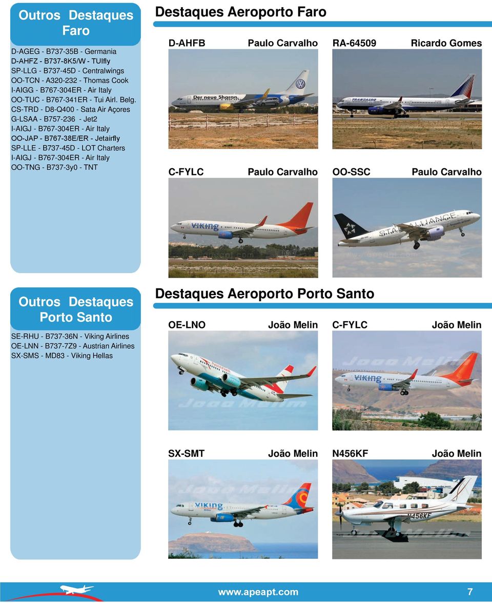 CS-TRD - D8-Q400 - Sata Air Açores G-LSAA - B757-236 - Jet2 I-AIGJ - B767-304ER - Air Italy OO-JAP - B767-38E/ER - Jetairfl y SP-LLE - B737-45D - LOT Charters I-AIGJ - B767-304ER - Air Italy