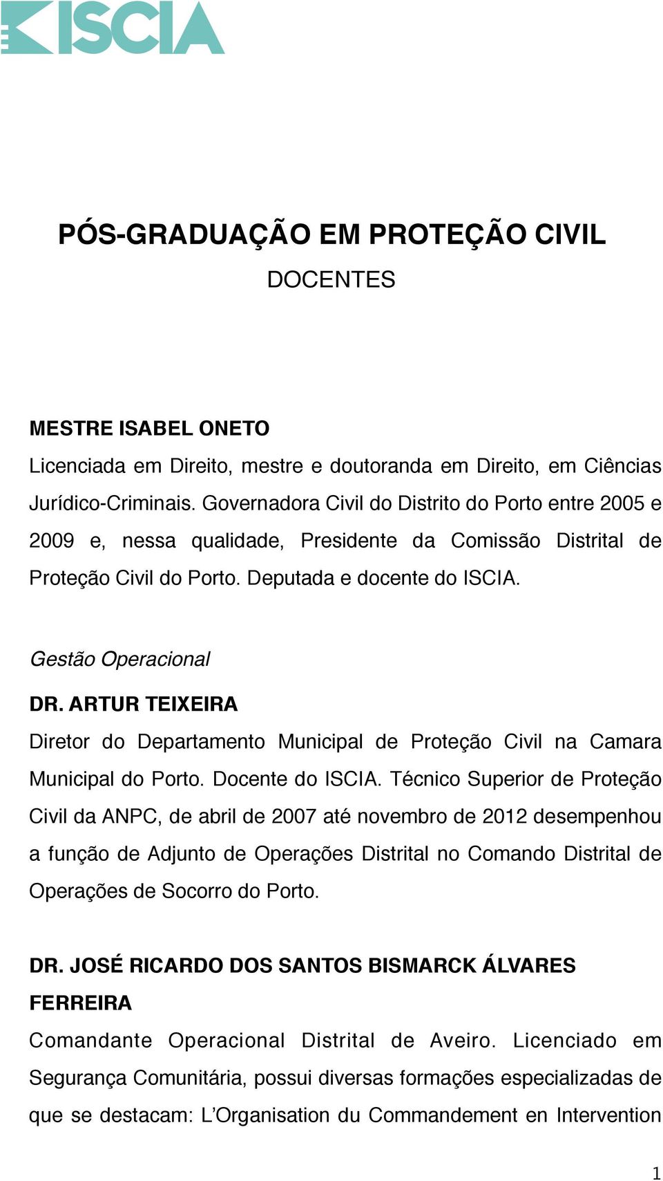 ARTUR TEIXEIRA Diretor do Departamento Municipal de Proteção Civil na Camara Municipal do Porto. Docente do ISCIA.