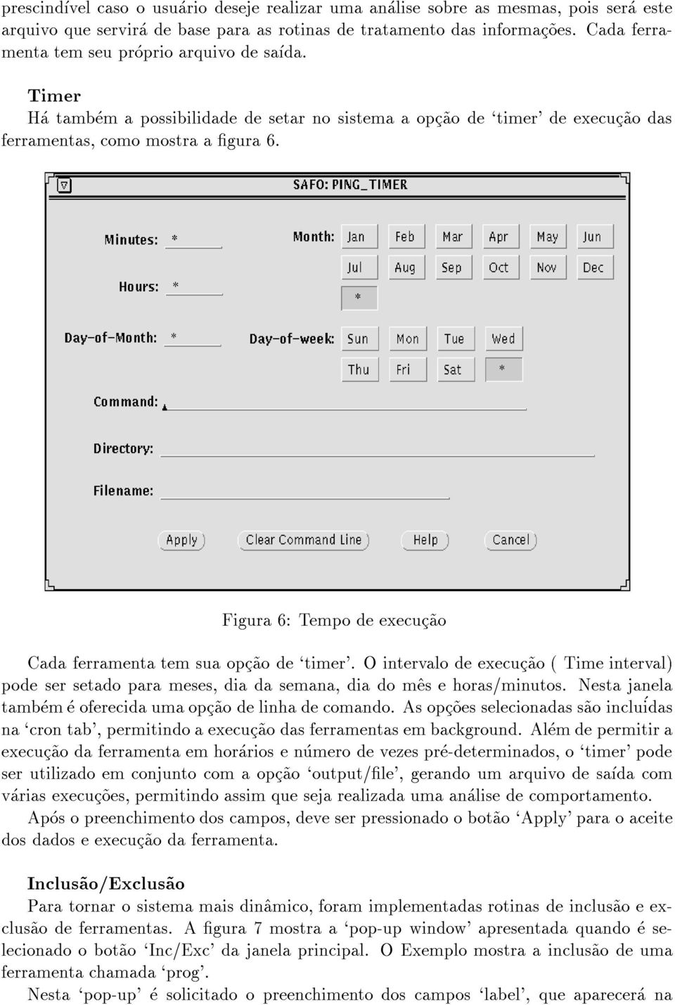 Figura 6: Tempo de execuc~ao Cada ferramenta tem sua opc~ao de `timer'. O intervalo de execuc~ao ( Time interval) pode ser setado para meses, dia da semana, dia do m^es e horas/minutos.