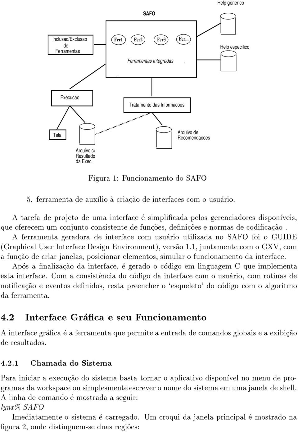 A tarefa de projeto de uma interface e simplicada pelos gerenciadores disponveis, que oferecem um conjunto consistente de func~oes, denic~oes e normas de codicac~ao.