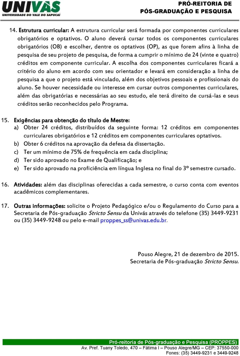 mínimo de 24 (vinte e quatro) créditos em componente curricular.