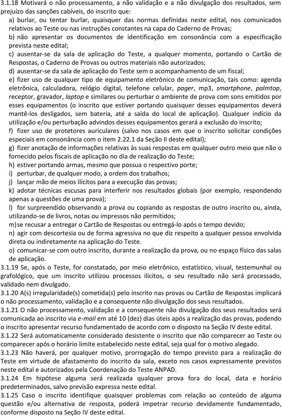 prevista neste edital; c) ausentar-se da sala de aplicação do Teste, a qualquer momento, portando o Cartão de Respostas, o Caderno de Provas ou outros materiais não autorizados; d) ausentar-se da