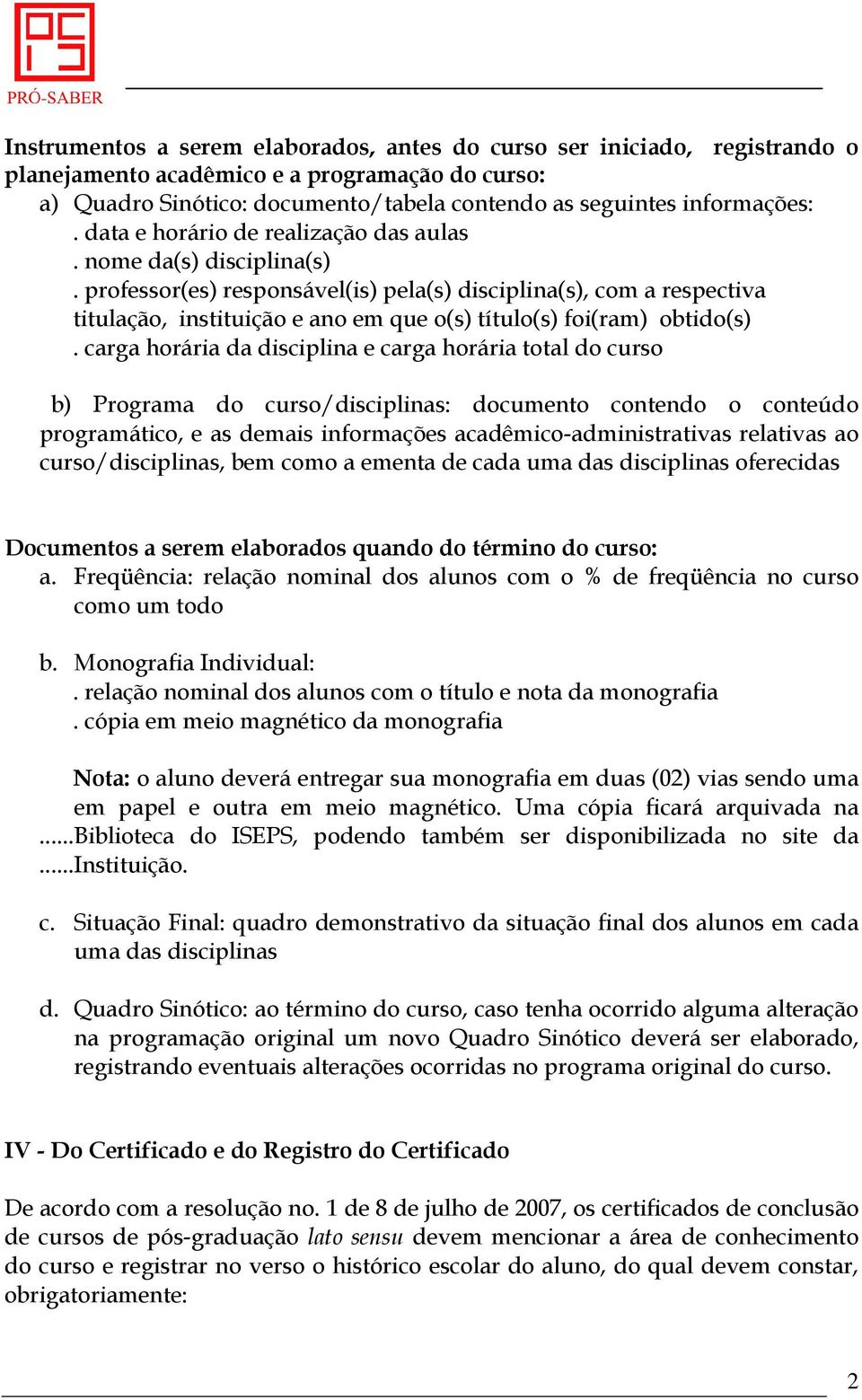 professor(es) responsável(is) pela(s) disciplina(s), com a respectiva titulação, instituição e ano em que o(s) título(s) foi(ram) obtido(s).