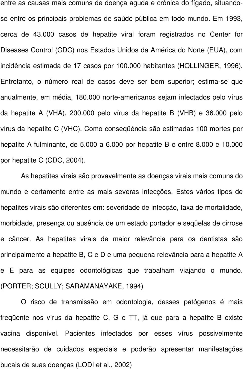 000 habitantes (HOLLINGER, 1996). Entretanto, o número real de casos deve ser bem superior; estima-se que anualmente, em média, 180.