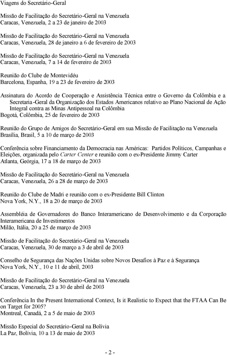 Americanos relativo ao Plano Nacional de Ação Integral contra as Minas Antipessoal na Colômbia Bogotá, Colômbia, 25 de fevereiro de 2003 Reunião do Grupo de Amigos do Secretário-Geral em sua Missão
