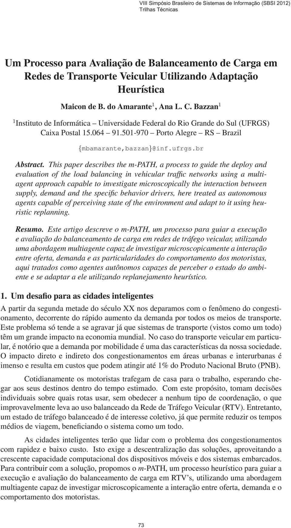 This paper describes the m-path, a process to guide the deploy and evaluation of the load balancing in vehicular traffic networks using a multiagent approach capable to investigate microscopically