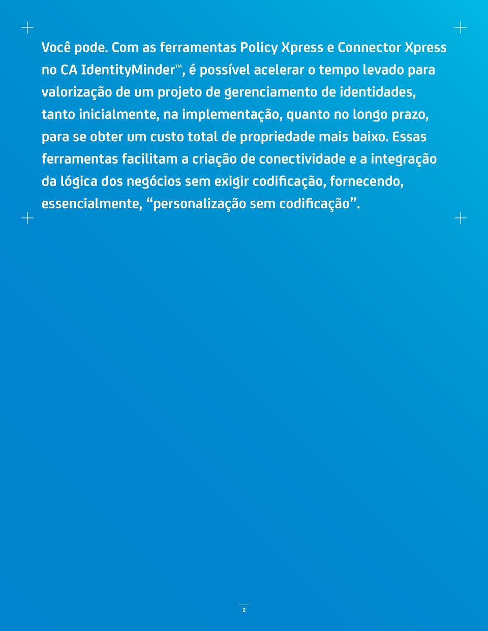 valorização de um projeto de gerenciamento de identidades, tanto inicialmente, na implementação, quanto no longo prazo,