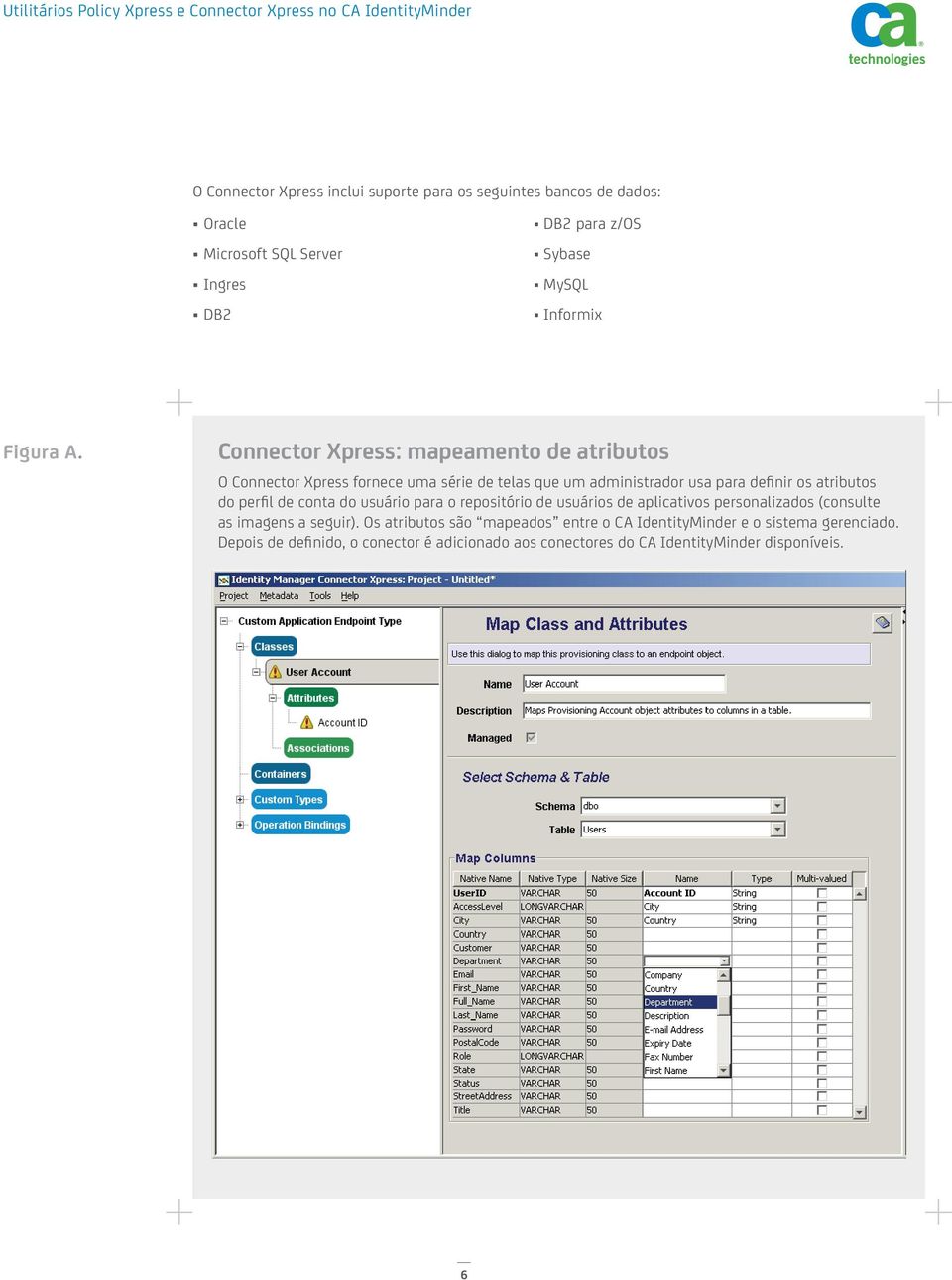 Connector Xpress: mapeamento de atributos O Connector Xpress fornece uma série de telas que um administrador usa para definir os atributos do