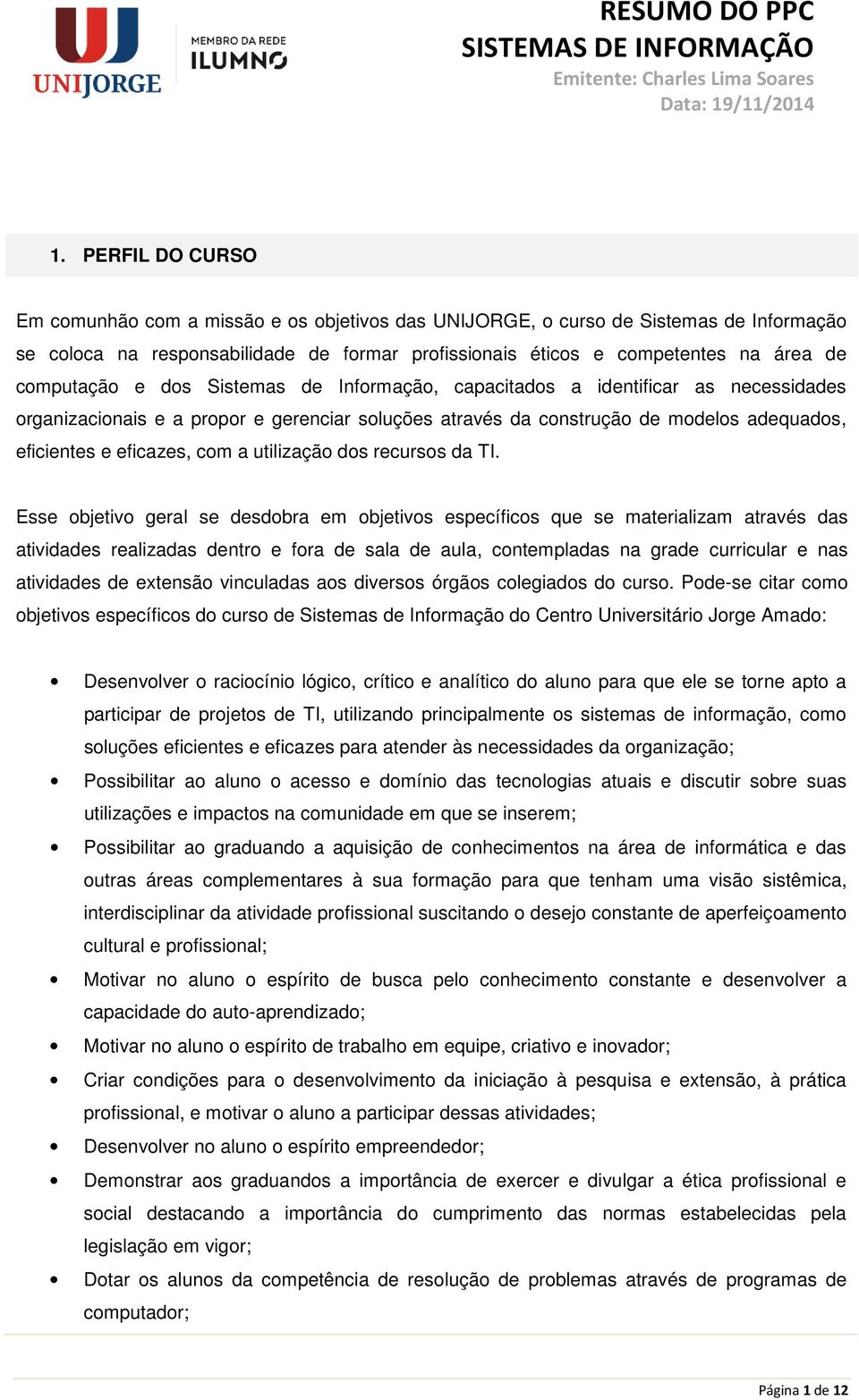 com a utilização dos recursos da TI.