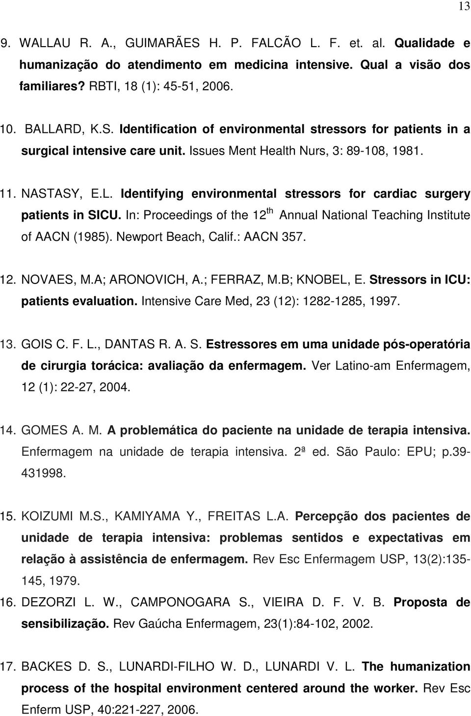 In: Proceedings of the 12 th Annual National Teaching Institute of AACN (1985). Newport Beach, Calif.: AACN 357. 12. NOVAES, M.A; ARONOVICH, A.; FERRAZ, M.B; KNOBEL, E.