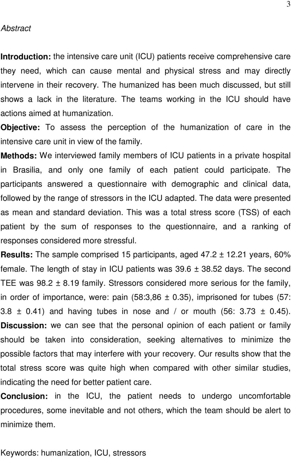 Objective: To assess the perception of the humanization of care in the intensive care unit in view of the family.