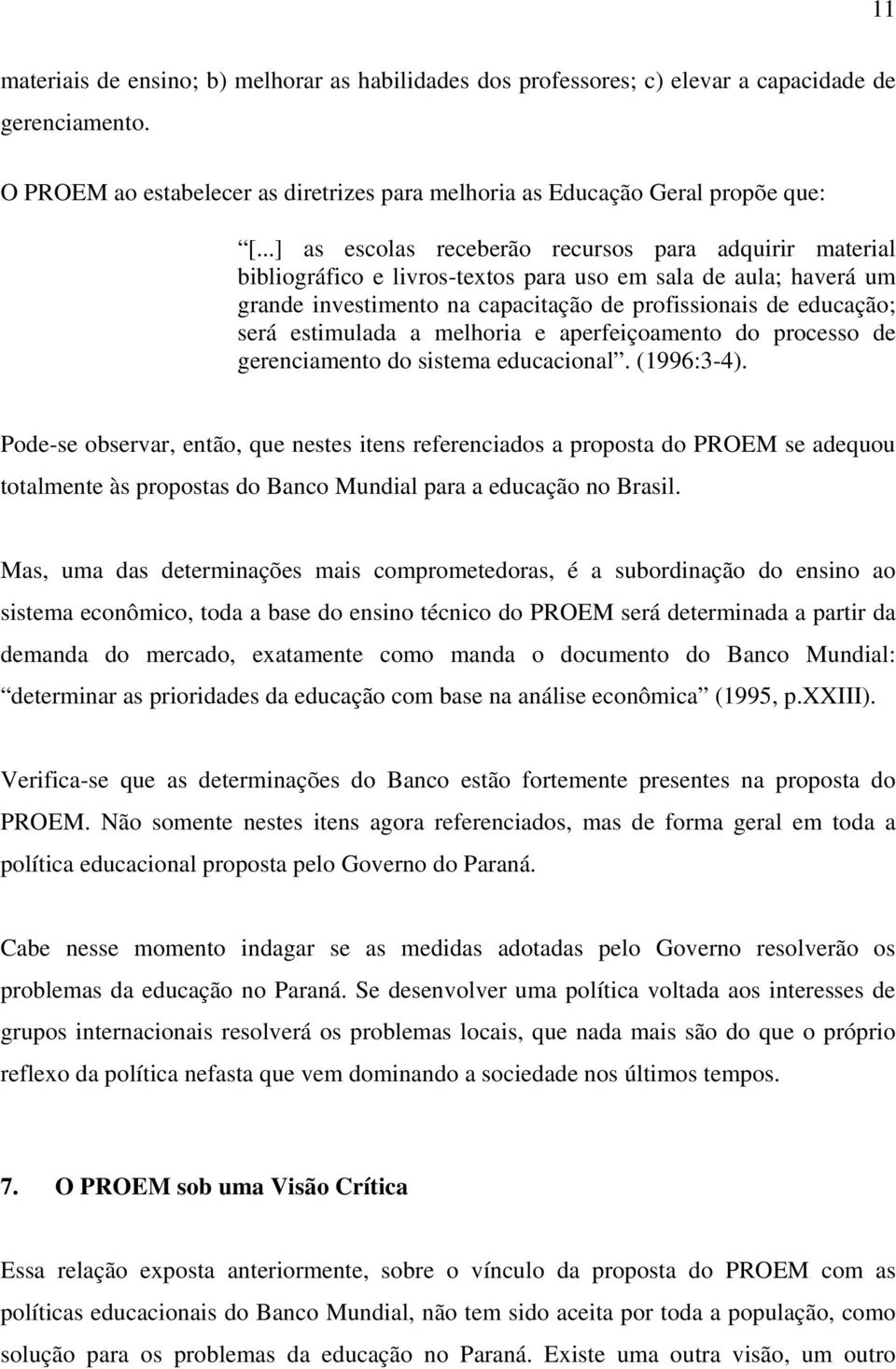 estimulada a melhoria e aperfeiçoamento do processo de gerenciamento do sistema educacional. (1996:3-4).