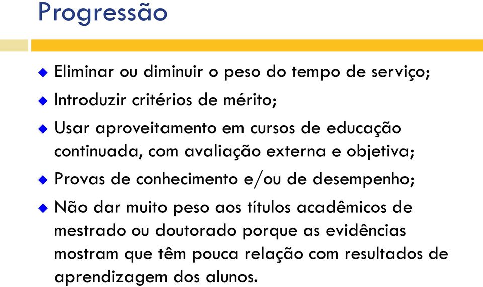 de conhecimento e/ou de desempenho; Não dar muito peso aos títulos acadêmicos de mestrado ou