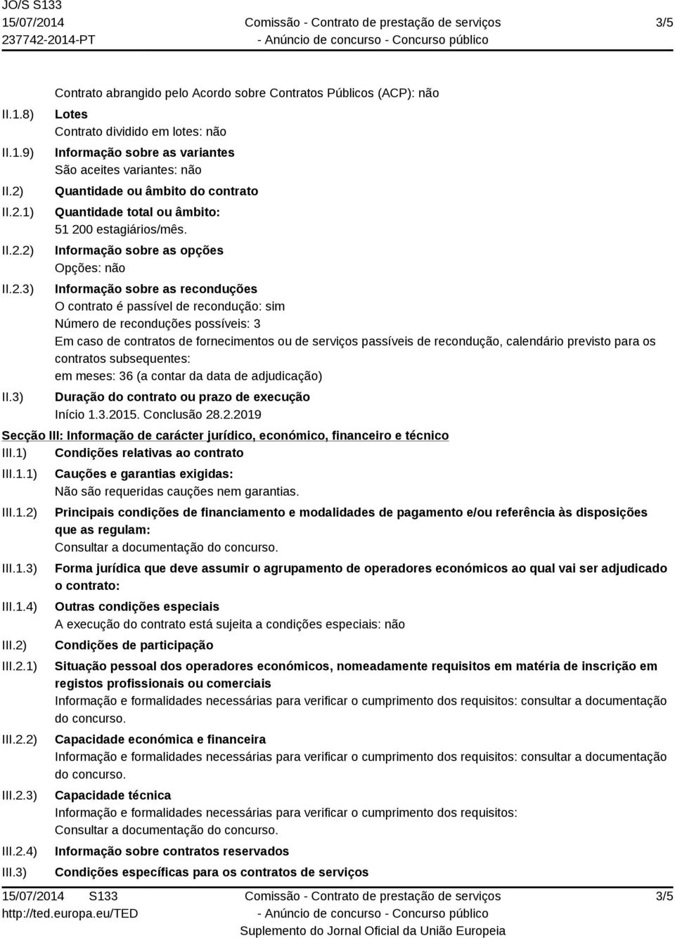 Quantidade total ou âmbito: 51 200 estagiários/mês.