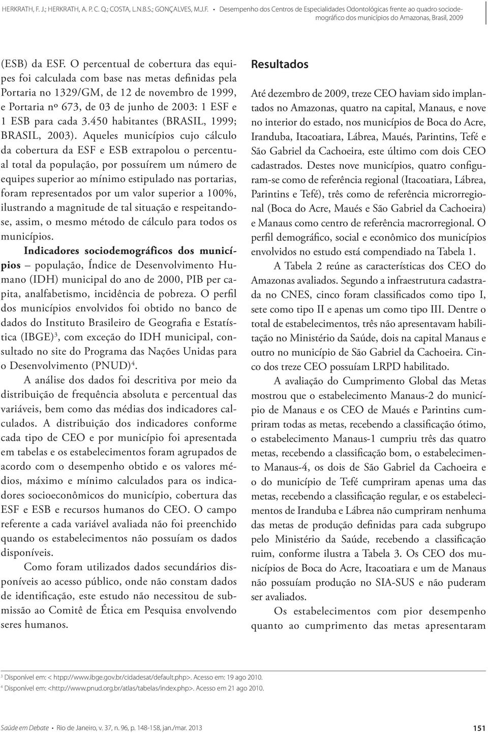 45 habitantes (BRASIL, 1999; BRASIL, 23).