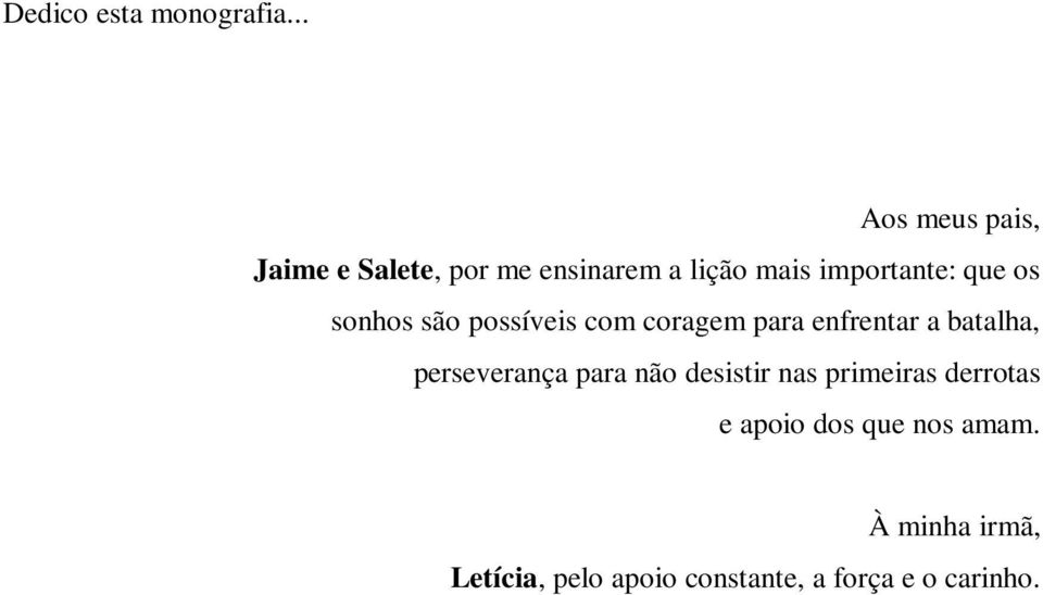 que os sonhos são possíveis com coragem para enfrentar a batalha,