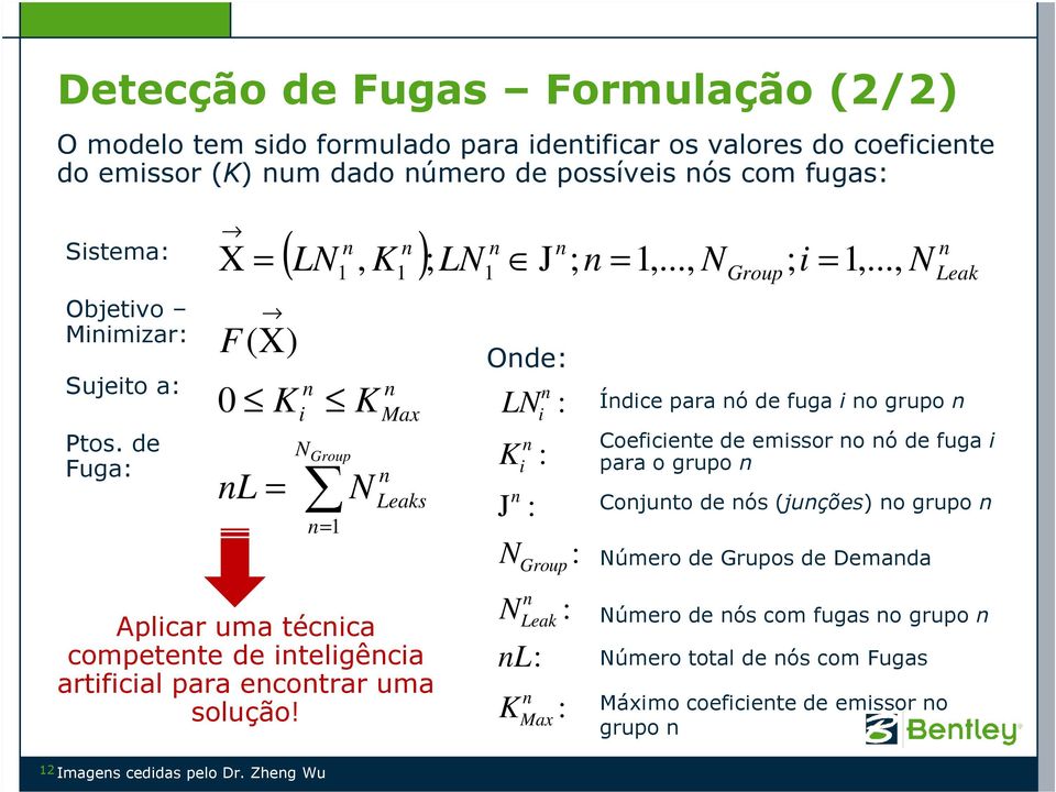 Zheg Wu K N Group = 1 N Max Leaks Aplicar uma técica competete de iteligêcia artificial para ecotrar uma solução! J Ode: LN K J N N i L: K i : : : Group Leak Max : : ; = 1,.