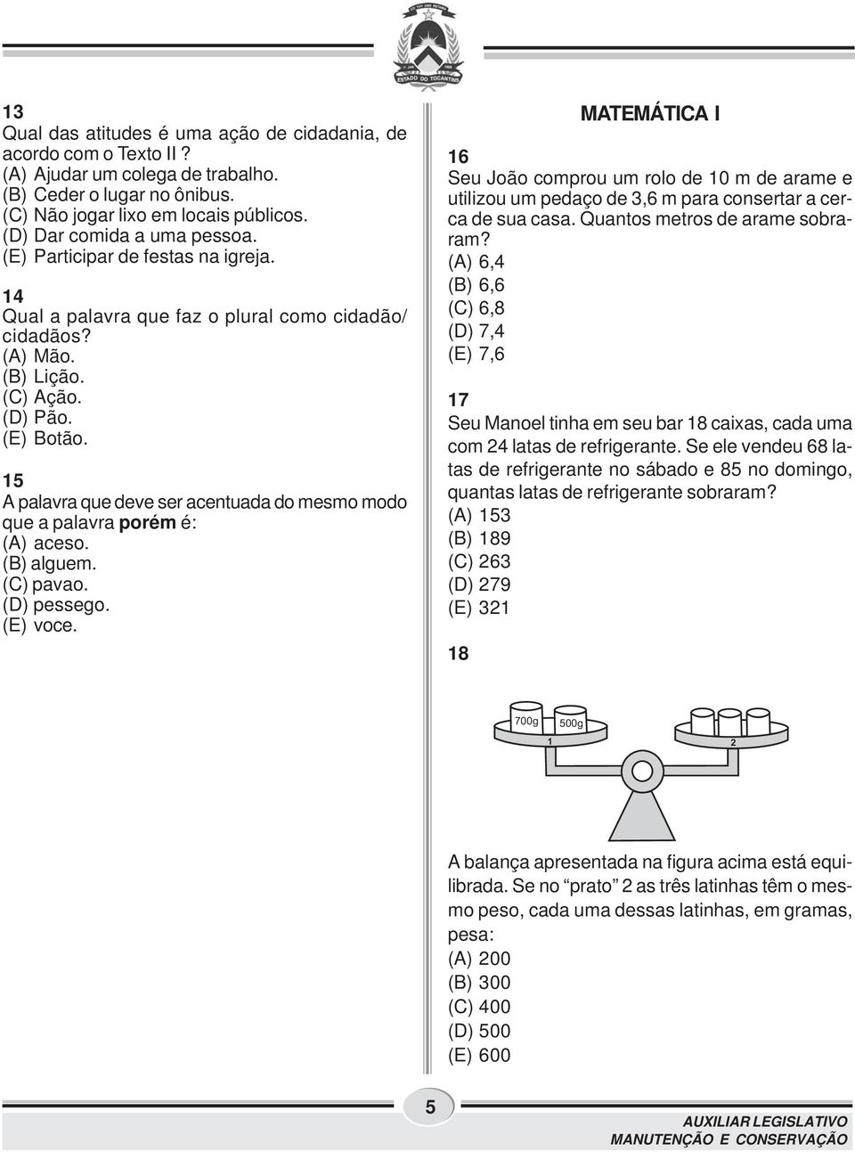 15 A palavra que deve ser acentuada do mesmo modo que a palavra porém é: (A) aceso. (B) alguem. (C) pavao. (D) pessego. (E) voce.