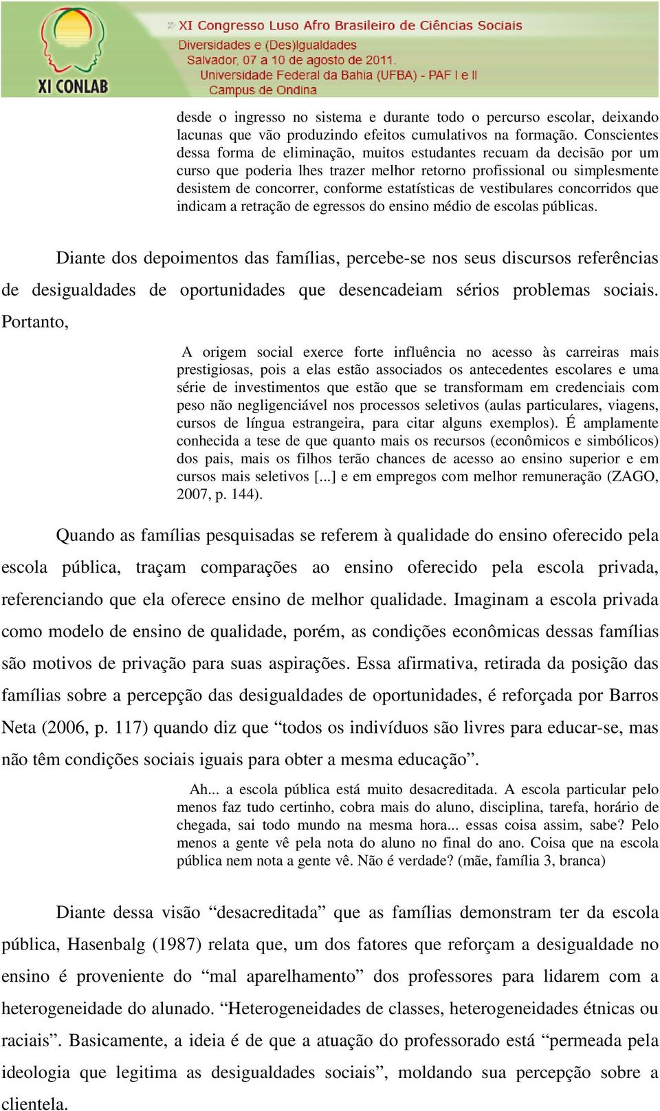 estatísticas de vestibulares concorridos que indicam a retração de egressos do ensino médio de escolas públicas.